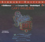 Title: The Glass Cafe: Or the Stripper and the State; How My Mother Started a War with the System That Made Us Kind of Rich and a Little Bit, Author: Gary Paulsen