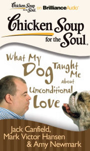 Title: Chicken Soup for the Soul: What My Dog Taught Me about Unconditional Love, Author: Jack Canfield