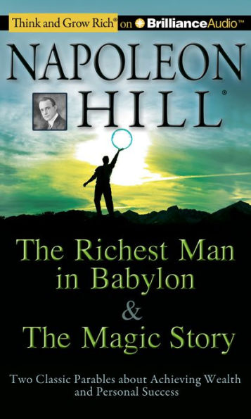 The Richest Man in Babylon & The Magic Story: Two Classic Parables about Achieving Wealth and Personal Success