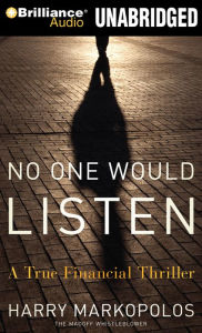 Title: No One Would Listen: A True Financial Thriller, Author: Harry Markopolos