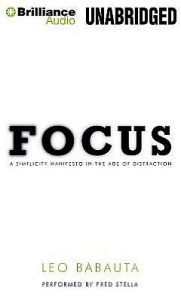 Title: Focus: A Simplicity Manifesto in the Age of Distraction, Author: Leo Babauta