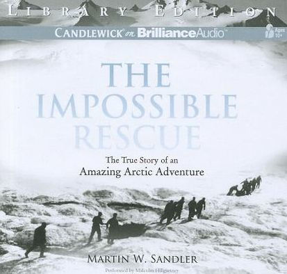 The Impossible Rescue: The True Story of an Amazing Arctic Adventure