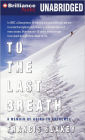 To the Last Breath: A Memoir of Going to Extremes