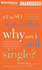 Title: If I'm So Wonderful, Why Am I Still Single?: Ten Strategies That Will Change Your Love Life Forever, Author: Susan Page