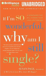 Title: If I'm So Wonderful, Why Am I Still Single?: Ten Strategies That Will Change Your Love Life Forever, Author: Susan Page