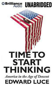 Title: Time to Start Thinking: America in the Age of Descent, Author: Edward Luce