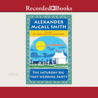 Title: The Saturday Big Tent Wedding Party (No. 1 Ladies' Detective Agency Series #12), Author: Alexander McCall Smith