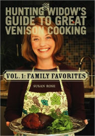 Title: The Hunting Widow's Guide to Great Venison Cooking: Family Favorites, Author: Karen Loehr