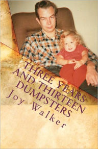 Title: Three Years and Thirteen Dumpsters: Cleaning House After Dementia, Author: Joy Walker