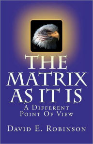 Title: The Matrix As It Is: A Different Point of View, Author: David Robinson