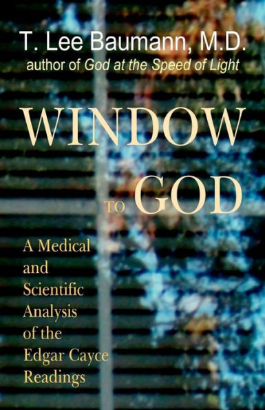 Window to God: A Medical and Scientific Analysis of the Edgar Cayce Readings