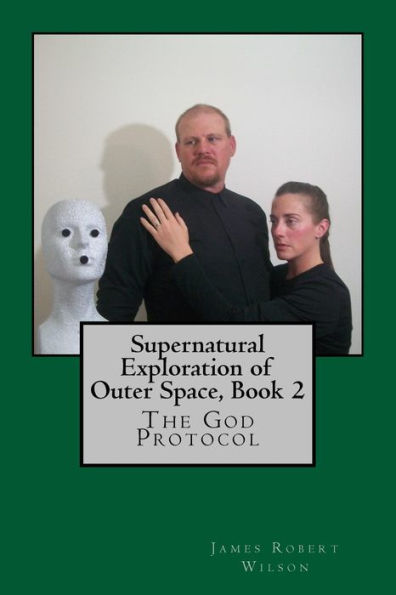 Supernatural Exploration of Outer Space, Book 2: The God Protocol