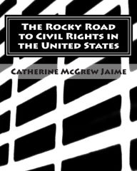 Title: The Rocky Road to Civil Rights in the United States, Author: Catherine McGrew Jaime