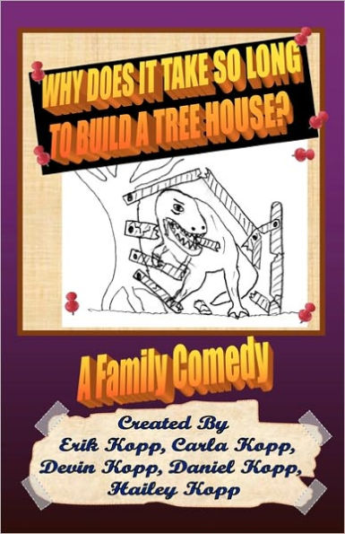 Why Does It Take So Long To Build A Tree House?: A Family Comedy