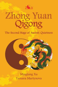 Title: Zhong Yuan Qigong: The Second Stage of Ascent: Quietness, Author: Tamara Martynova