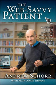 Title: The Web-Savvy Patient: An Insider's Guide to Navigating the Internet When Facing Medical Crisis, Author: Mary Adam Thomas