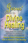 Jesus' Guide to Divine Healing