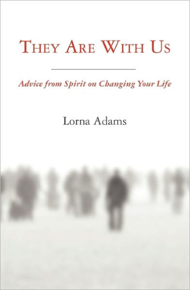 They Are With Us: Advice from Spirit on changing your life.