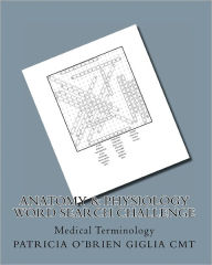 Title: Anatomy & Physiology Word Search Challenge: Medical Terminology, Author: Patricia O'Brien Giglia CMT