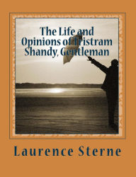 Title: The Life and Opinions of Tristram Shandy, Gentleman, Author: Laurence Sterne