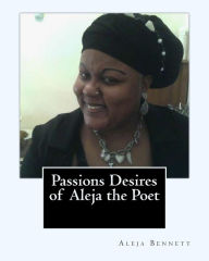 Title: Passions Desires Of Aleja The Poet, Author: Aleja Bennett