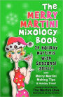 The Merry Martini Mixology Book: 24 Holiday Martinis with Seasonal Spirit!