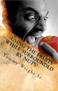 Title: Using the Fruits While Surrounded By Nuts: Send Me an Assist Car Too!, Author: Tommy Wright Sr.