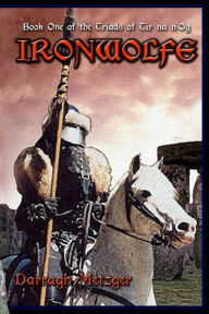 Title: Ironwolfe: Book One of the Triads of Tir na n'Og, Author: Darragh Metzger