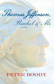 Title: Thomas Jefferson, Rachel & Me, Author: Peter B. Boody