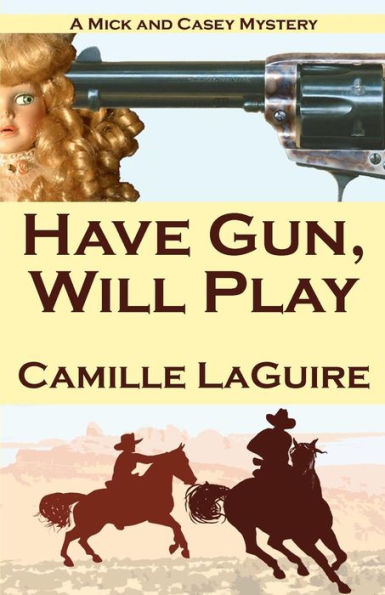 Have Gun, Will Play: A Mick and Casey Mystery