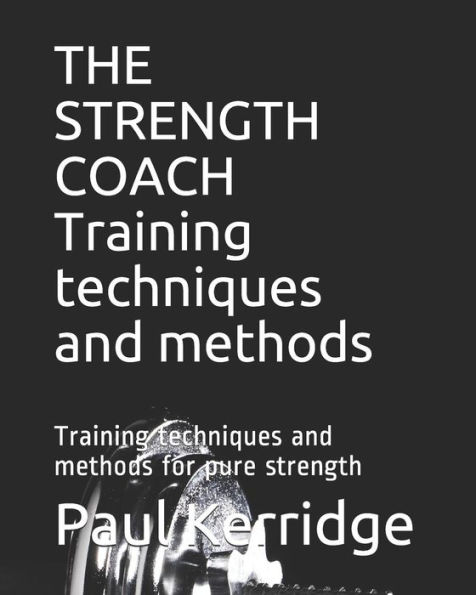 THE STRENGTH COACH Training techniques and methods: Training techniques and methods for pure strength