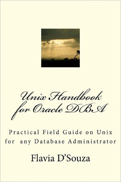 Unix Handbook for Oracle DBA: Practical Field Guide on Unix for any Database Administrator