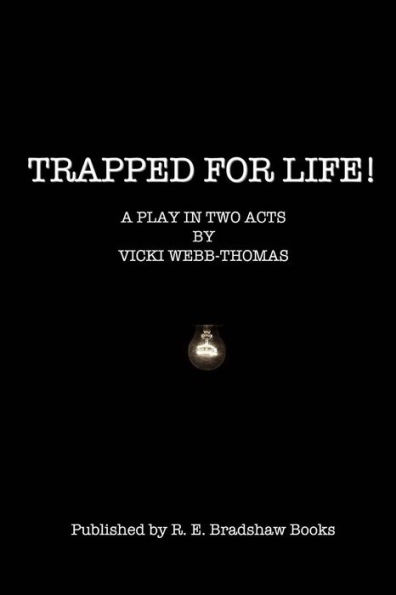 Trapped for Life!: A play in two acts.