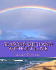Title: Seasons With And Without Love, Author: Aleja Bennett