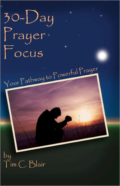30-Day Prayer Focus: Your Pathway To Powerful Prayer