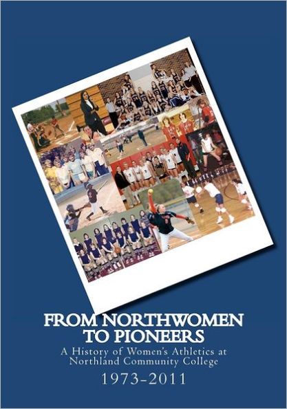From Northwomen to Pioneers 1973-2011: A History of Women's Sports at Northland College