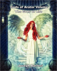 Title: Gods of Arator Volume 1 The Gods of Life, Author: Joseph Barresi