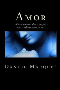 Title: Amor: A dinï¿½mica das emoï¿½ï¿½es nos relacionamentos, Author: Daniel Marques