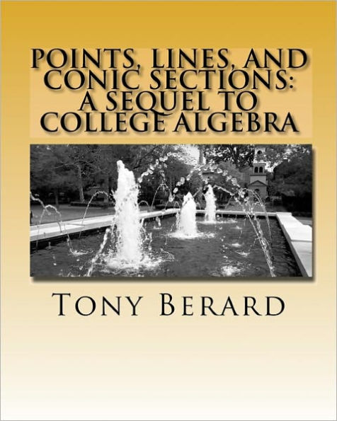 Points, Lines, and Conic Sections: A Sequel to College Algebra