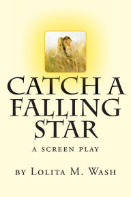 Title: Catch A Falling Star, Author: Lolita M Wash