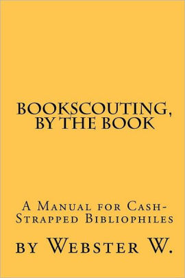 Bookscouting By The Book A Manual For Cash Strapped Bibliophilespaperback - 