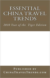 Title: Essential China Travel Trends - 2010 Year of the Tiger Edition: Published by ChinaTravelTrends.com - Produced by Dragon Trail & VariArts, Author: Jens Thraenhart