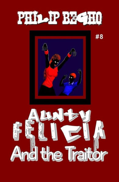 Aunty Felicia and the Traitor: Aunty Felicia Series