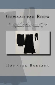 Gewaad Van Rouw: An Autobiography of an Extreme Calvinistic Upbringing