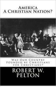 Title: America A Christian Nation? Was Our Country Founded by Christians for Christians?: Special Collector's Edition, Author: Robert W Pelton