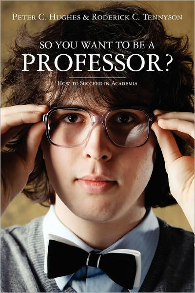 So you want to be a Professor?: How to Succeed in Academia by Roderick ...