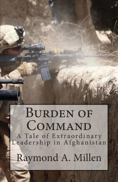 Burden of Command: A Tale of Extraordinary Leadership in Afghanistan by ...