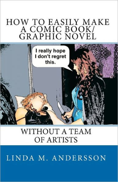 How To Easily Make A Comic Book/Graphic Novel: Without Team Of Artists