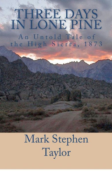Three Days in LONE PINE: An Untold Tale of the High Sierra, 1873