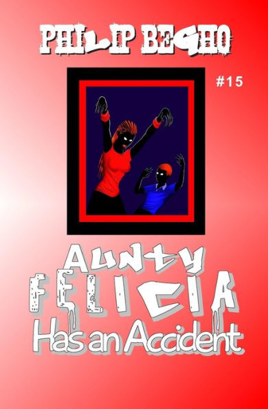 Aunty Felicia Has an Accident: Aunty Felicia Series